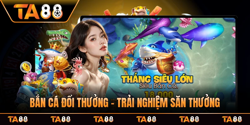Bắn Cá Đổi Thưởng - Trải Nghiệm Săn Thưởng Cùng Tay Bắn Giỏi