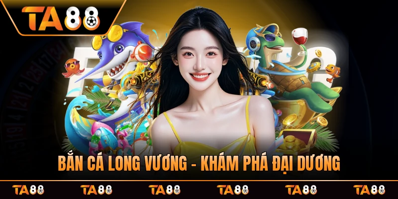 Bắn Cá Long Vương - Khám Phá Đại Dương Kỳ Bí