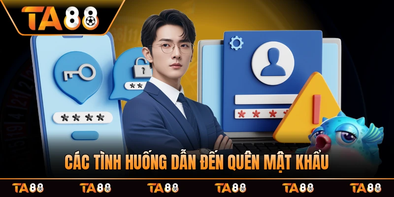 Các tình huống dẫn đến quên mật khẩu