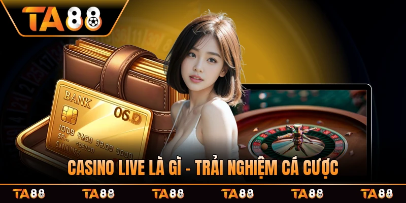Casino Live Là Gì - Trải Nghiệm Cá Cược Như Thật