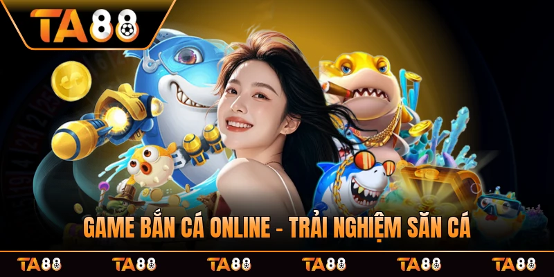 Game Bắn Cá Online - Trải Nghiệm Săn Cá Hấp Dẫn