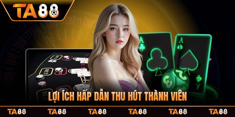 Lợi ích hấp dẫn thu hút thành viên