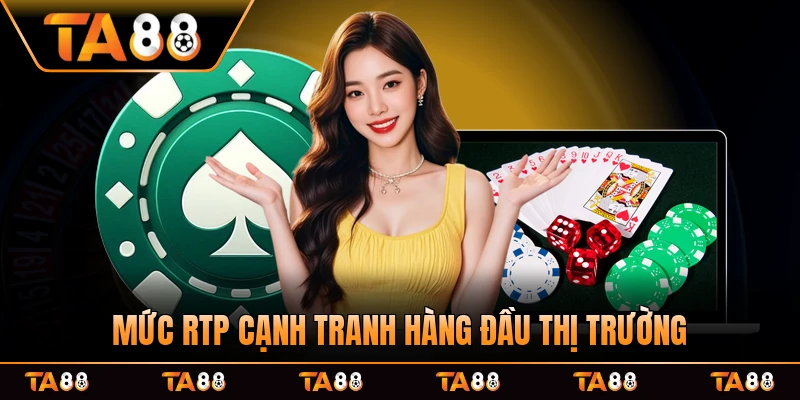 Mức RTP cạnh tranh hàng đầu thị trường vs sàn chơi trách nhiệm tốt