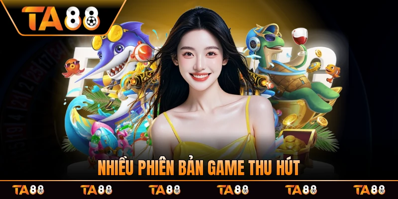 Nhiều phiên bản game thu hút người tham gia