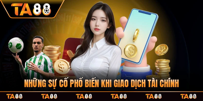 Những sự cố phổ biến khi giao dịch tài chính