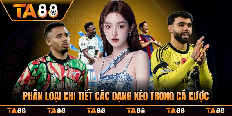 Phân loại chi tiết các dạng kèo trong cá cược