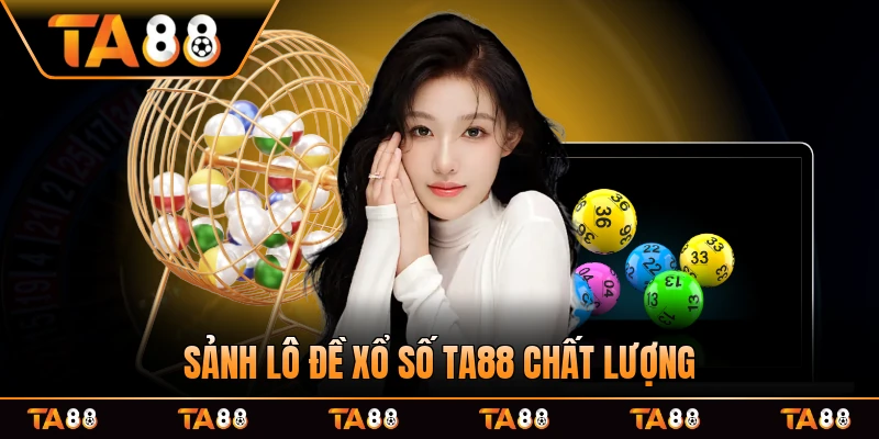 Sảnh lô đề xổ số TA88 chất lượng hàng đầu
